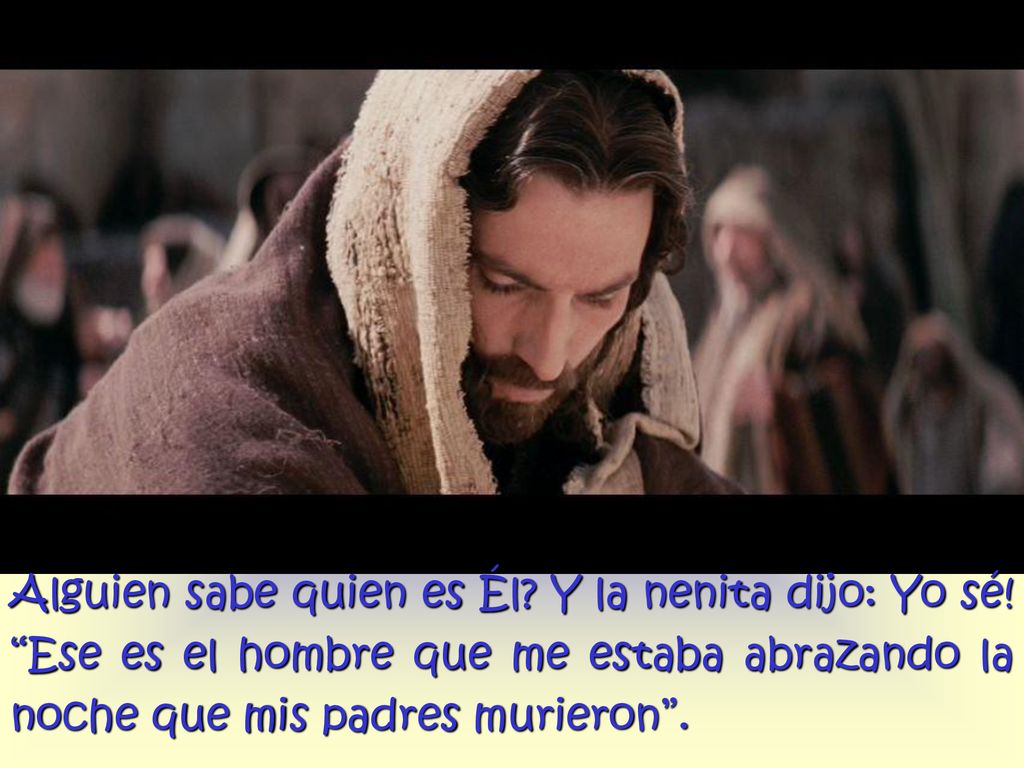 Alguien sabe quien es Él. Y la nenita dijo: Yo sé