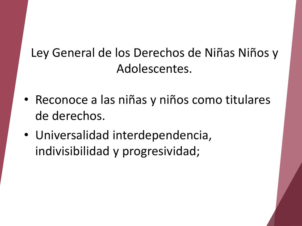 Ley General de los Derechos de Niñas Niños y Adolescentes.
