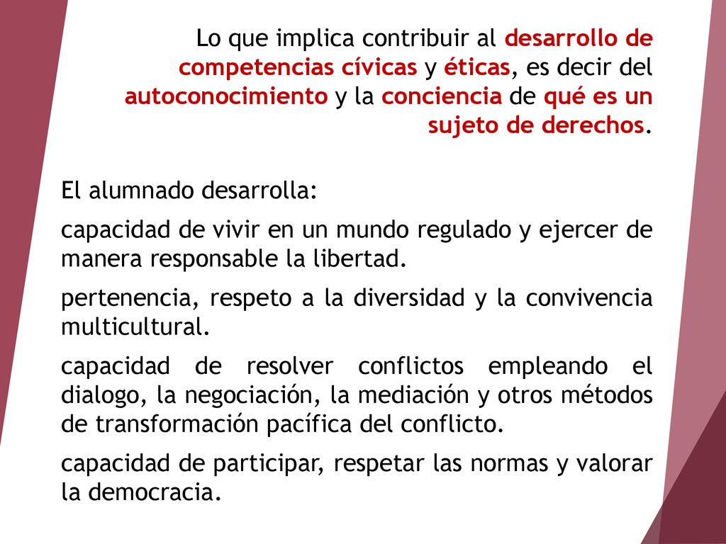 Lo que implica contribuir al desarrollo de competencias cívicas y éticas, es decir del autoconocimiento y la conciencia de qué es un sujeto de derechos.