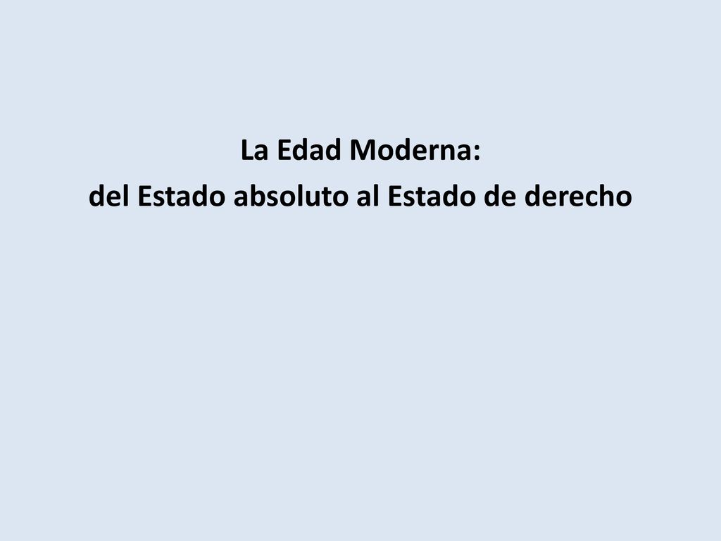 La Edad Moderna: del Estado absoluto al Estado de derecho