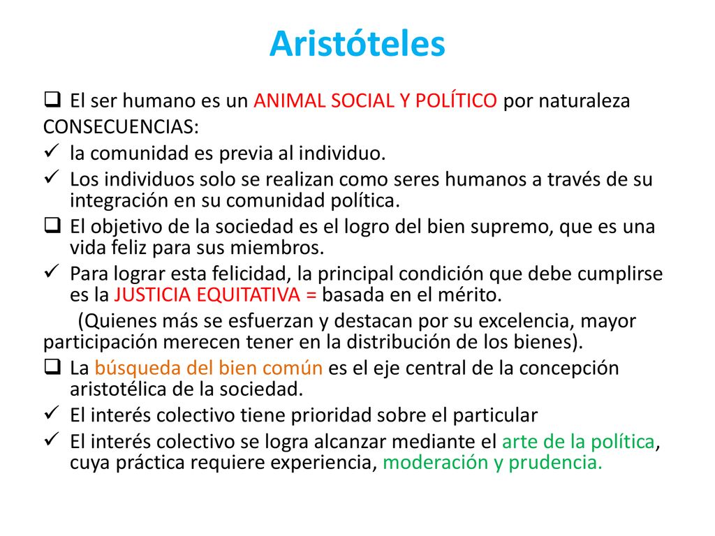 Aristóteles El ser humano es un ANIMAL SOCIAL Y POLÍTICO por naturaleza. CONSECUENCIAS: la comunidad es previa al individuo.