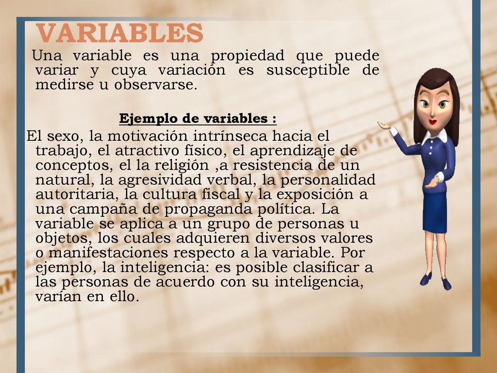 VARIABLES Una variable es una propiedad que puede variar y cuya variación es susceptible de medirse u observarse.
