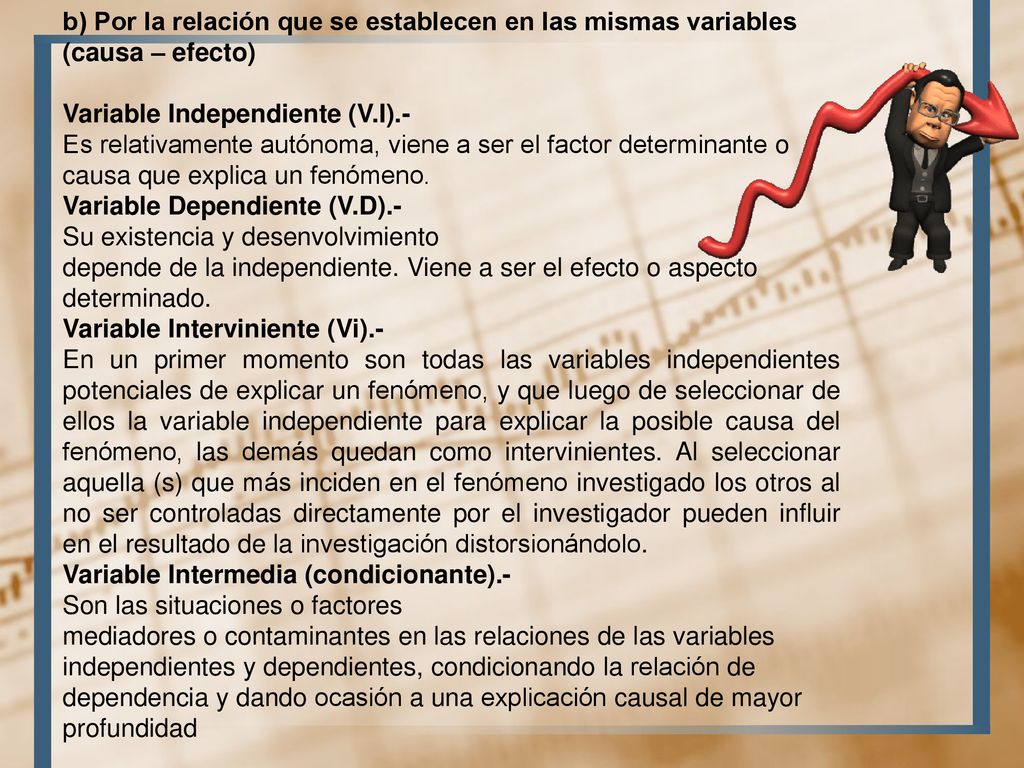 b) Por la relación que se establecen en las mismas variables (causa – efecto)