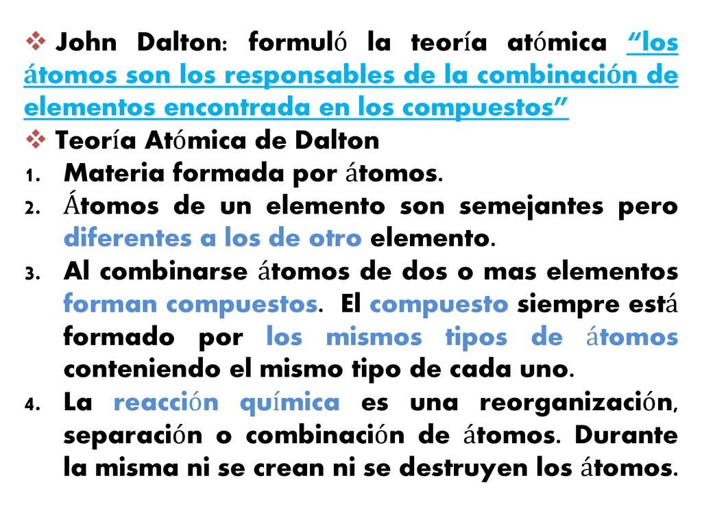 John Dalton: formuló la teoría atómica los átomos son los responsables de la combinación de elementos encontrada en los compuestos