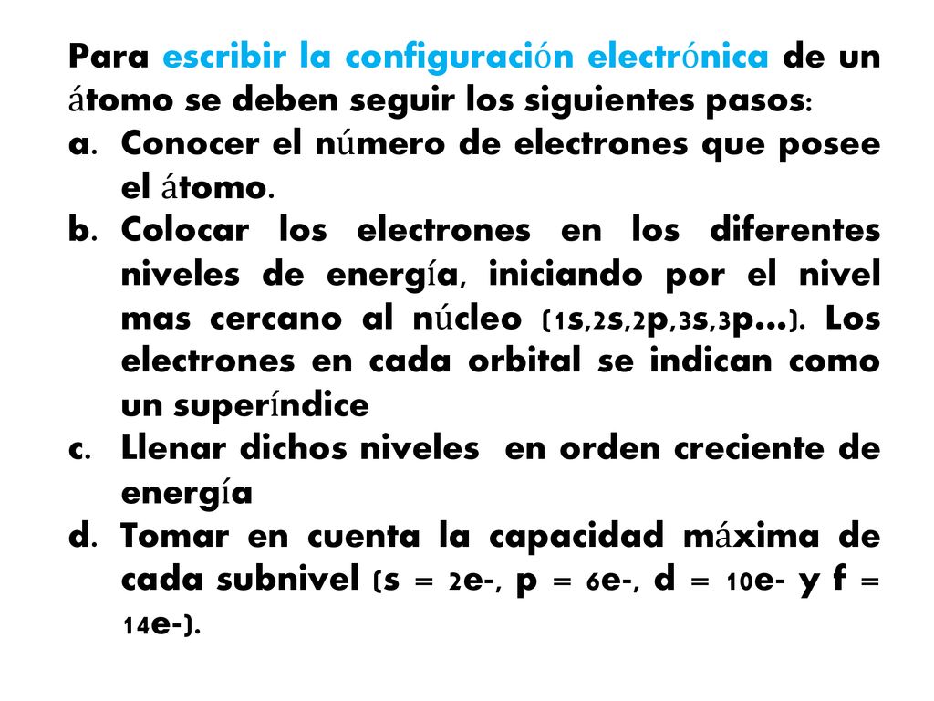 Para escribir la configuración electrónica de un átomo se deben seguir los siguientes pasos: