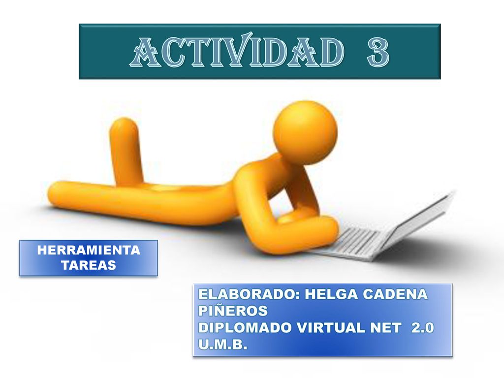ACTIVIDAD 3 ELABORADO: HELGA CADENA PIÑEROS DIPLOMADO VIRTUAL NET 2.0