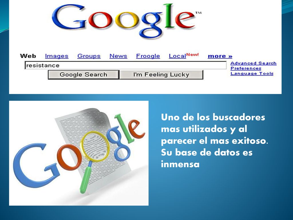 Uno de los buscadores mas utilizados y al parecer el mas exitoso.