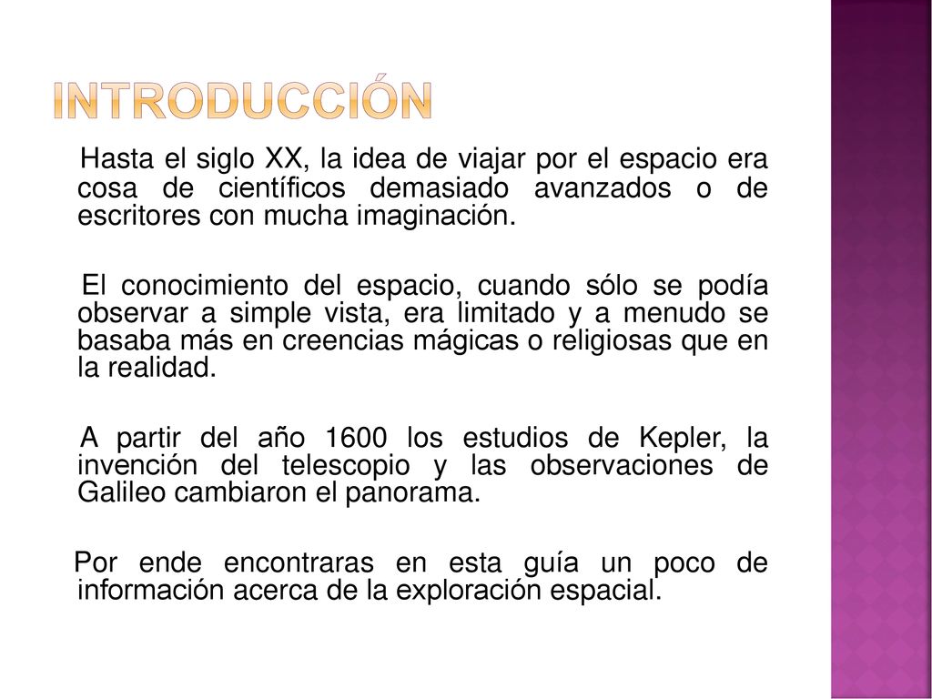 introducción Hasta el siglo XX, la idea de viajar por el espacio era cosa de científicos demasiado avanzados o de escritores con mucha imaginación.