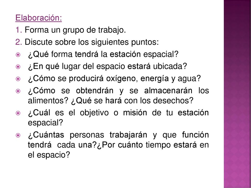 Elaboración: 1. Forma un grupo de trabajo. 2. Discute sobre los siguientes puntos: ¿Qué forma tendrá la estación espacial