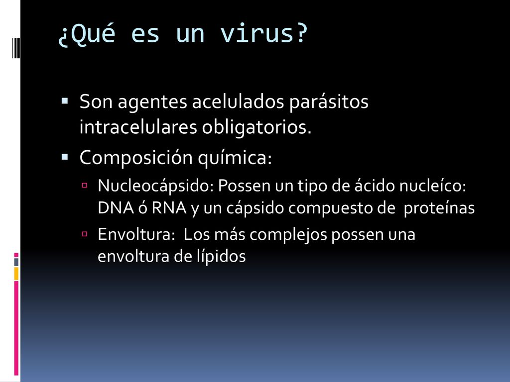 ¿Qué es un virus Son agentes acelulados parásitos intracelulares obligatorios. Composición química: