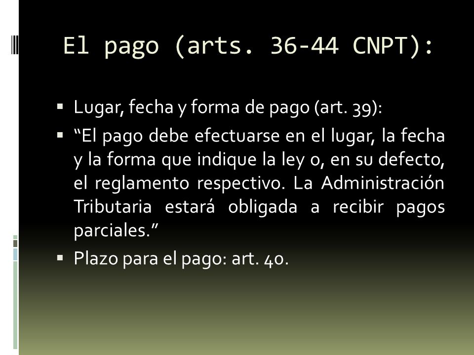 El pago (arts CNPT): Lugar, fecha y forma de pago (art. 39):