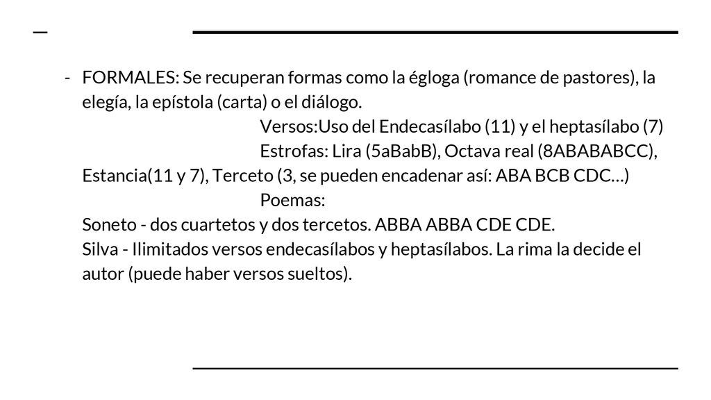 FORMALES: Se recuperan formas como la égloga (romance de pastores), la elegía, la epístola (carta) o el diálogo.