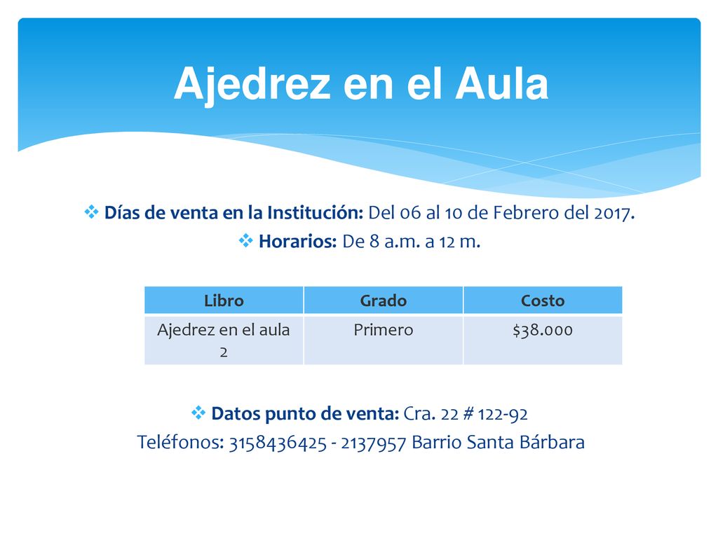 Ajedrez en el Aula Días de venta en la Institución: Del 06 al 10 de Febrero del Horarios: De 8 a.m. a 12 m.
