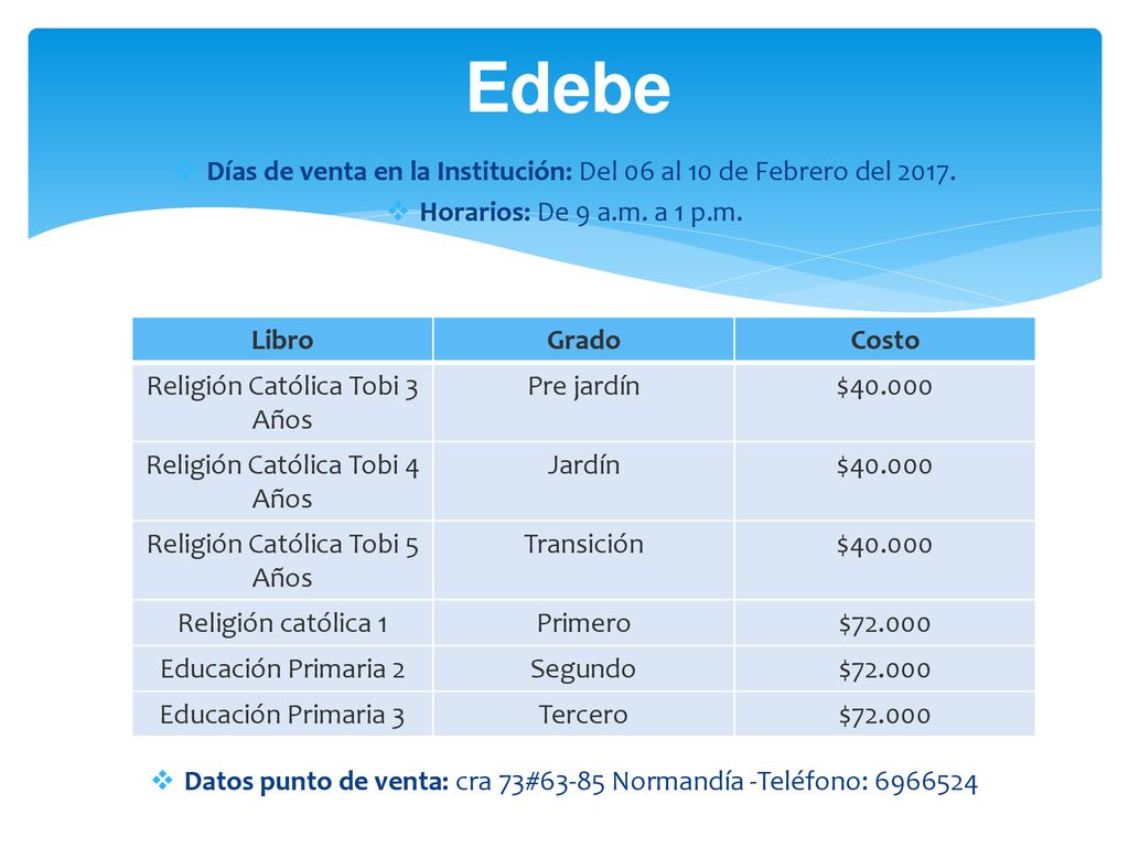 Edebe Días de venta en la Institución: Del 06 al 10 de Febrero del Horarios: De 9 a.m. a 1 p.m.