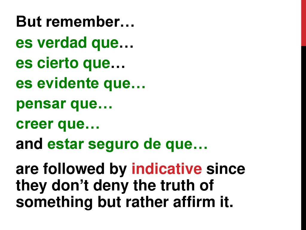 But remember… es verdad que… es cierto que… es evidente que… pensar que… creer que… and estar seguro de que…