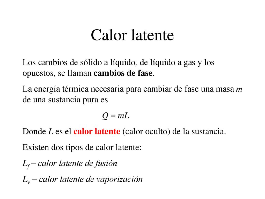 Calor latente Los cambios de sólido a líquido, de líquido a gas y los opuestos, se llaman cambios de fase.