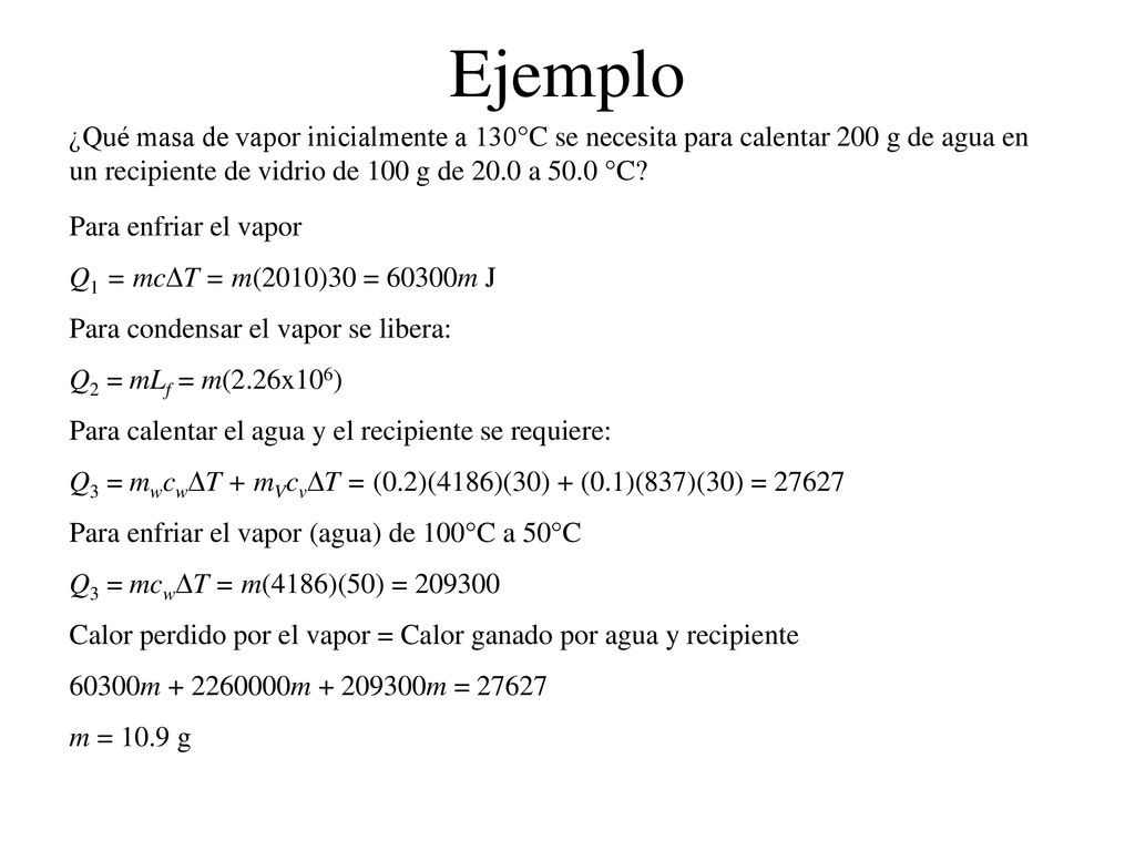 Ejemplo ¿Qué masa de vapor inicialmente a 130°C se necesita para calentar 200 g de agua en un recipiente de vidrio de 100 g de 20.0 a 50.0 °C