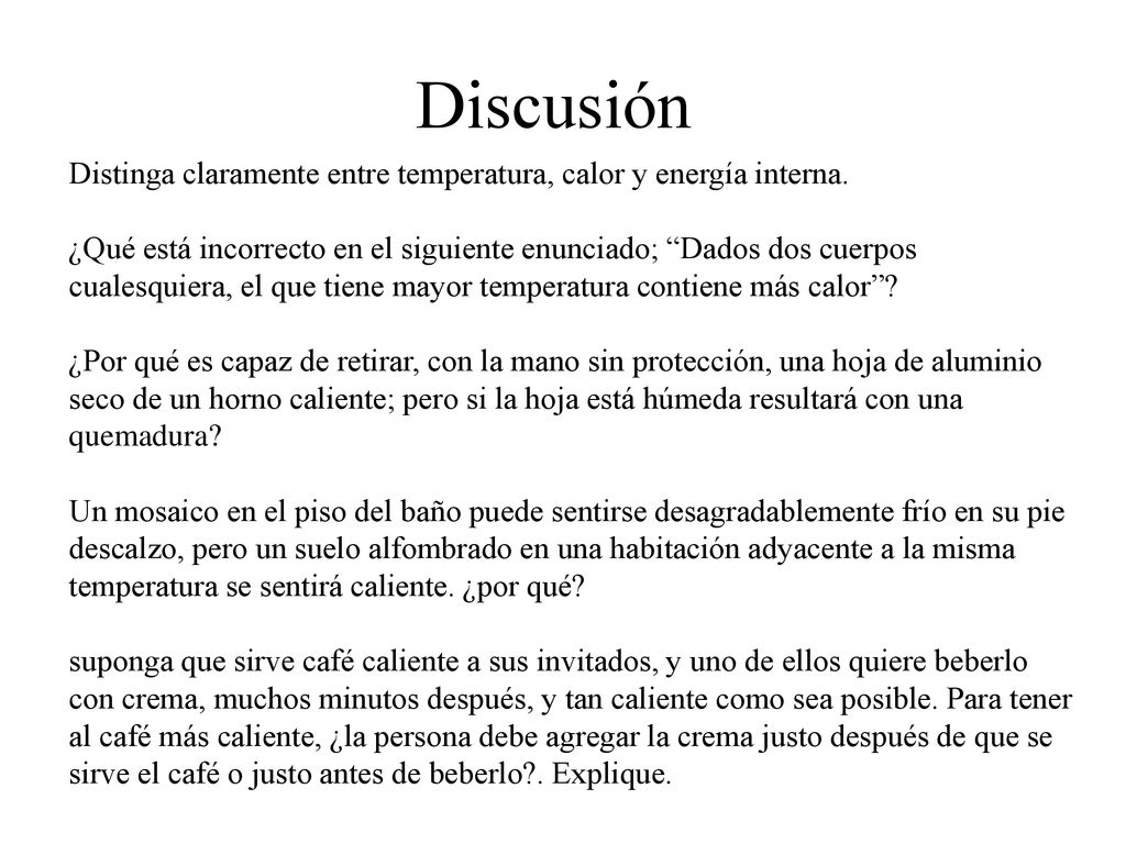 Discusión Distinga claramente entre temperatura, calor y energía interna.