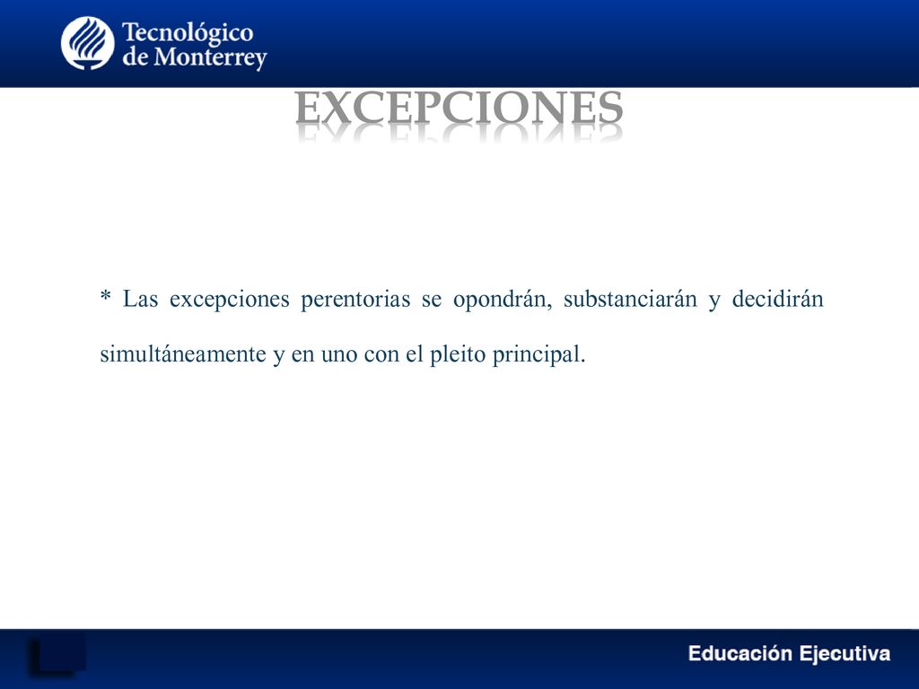 EXCEPCIONES * Las excepciones perentorias se opondrán, substanciarán y decidirán simultáneamente y en uno con el pleito principal.