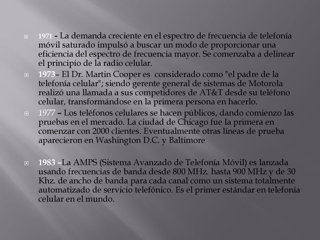 La demanda creciente en el espectro de frecuencia de telefonía móvil saturado impulsó a buscar un modo de proporcionar una eficiencia del espectro de frecuencia mayor. Se comenzaba a delinear el principio de la radio celular.