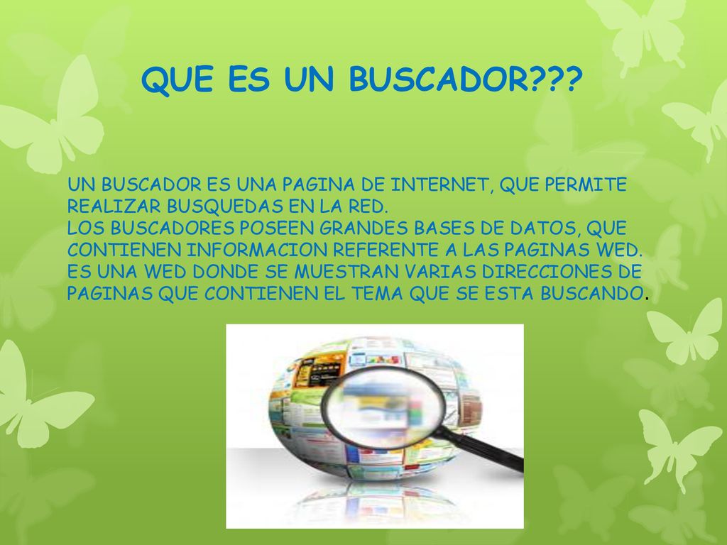 QUE ES UN BUSCADOR UN BUSCADOR ES UNA PAGINA DE INTERNET, QUE PERMITE REALIZAR BUSQUEDAS EN LA RED.