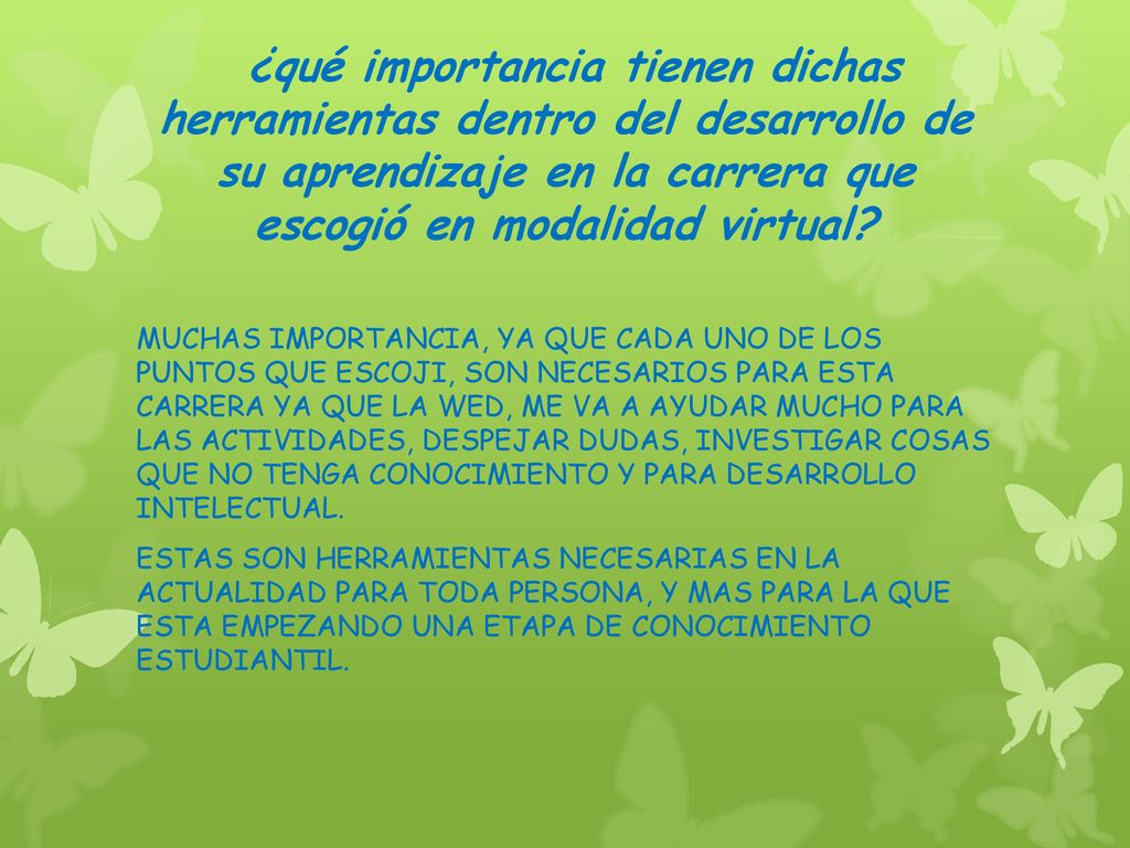 ¿qué importancia tienen dichas herramientas dentro del desarrollo de su aprendizaje en la carrera que escogió en modalidad virtual