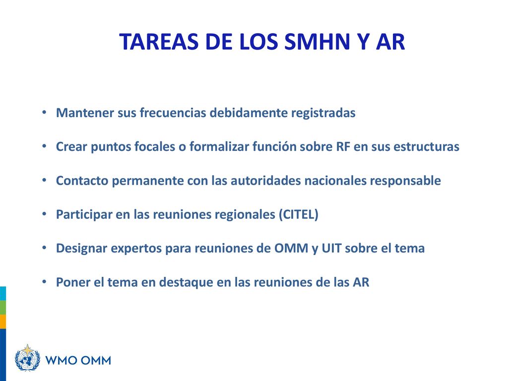 TAREAS DE LOS SMHN Y AR Mantener sus frecuencias debidamente registradas. Crear puntos focales o formalizar función sobre RF en sus estructuras.