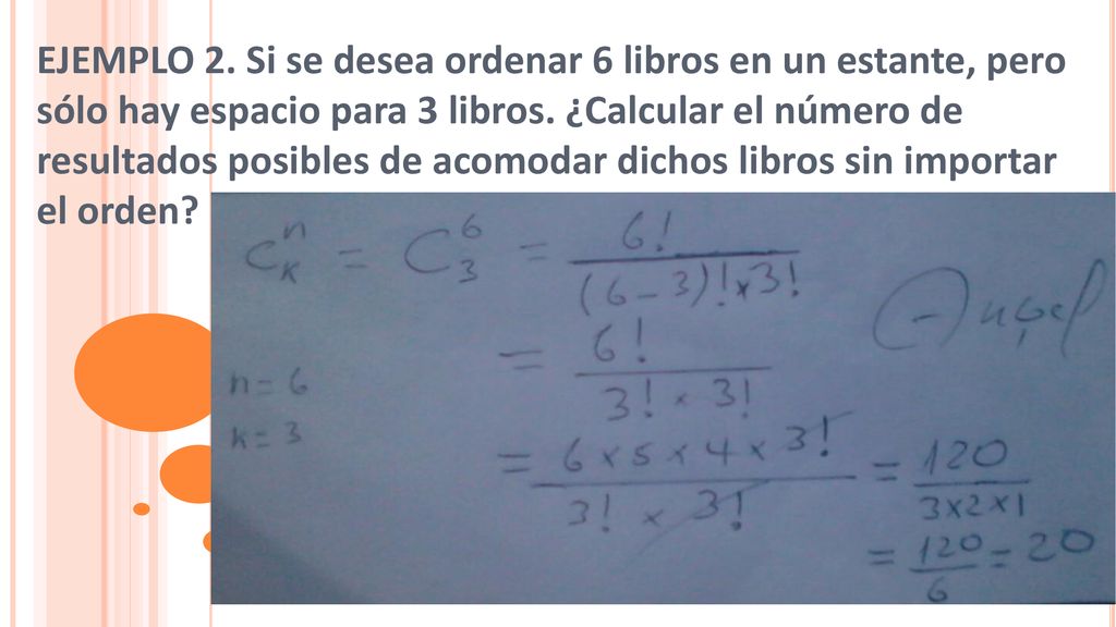 EJEMPLO 2. Si se desea ordenar 6 libros en un estante, pero sólo hay espacio para 3 libros.
