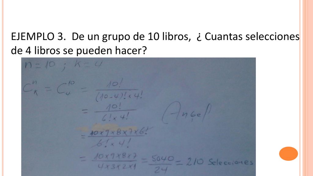 EJEMPLO 3. De un grupo de 10 libros, ¿ Cuantas selecciones de 4 libros se pueden hacer