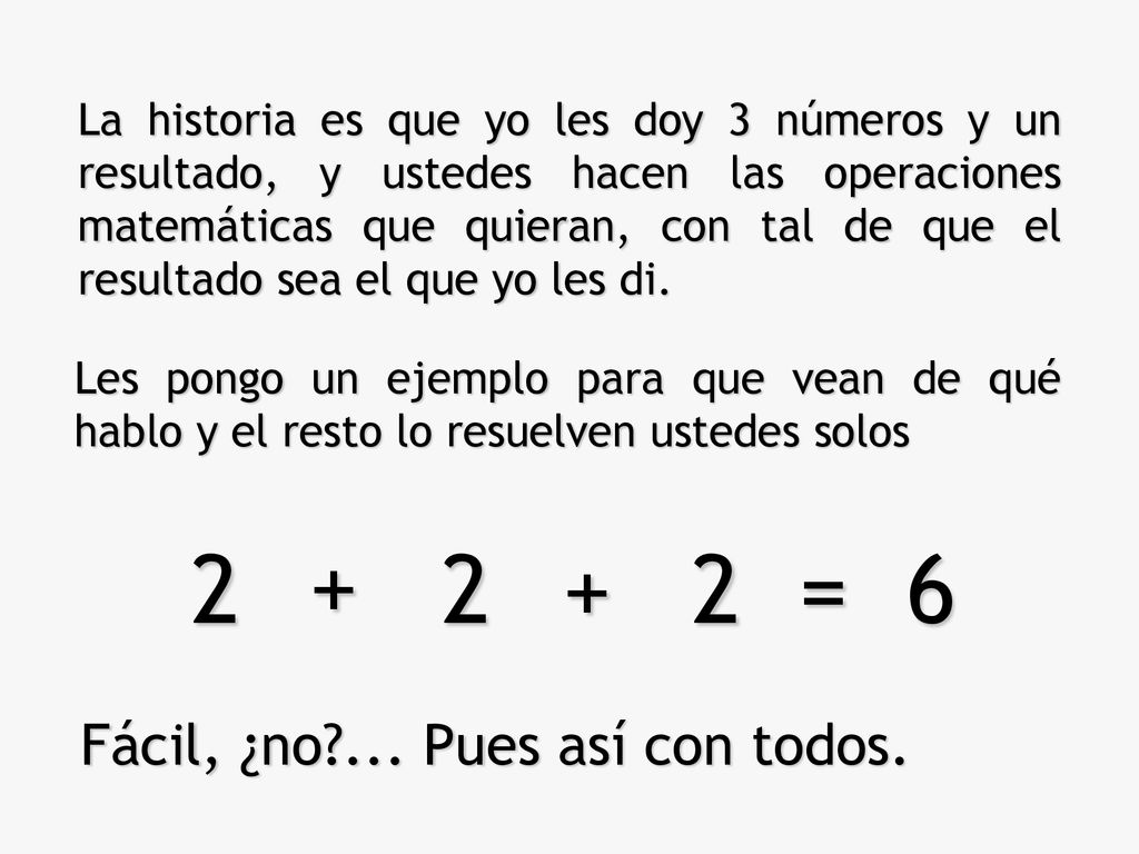 2 2 2 = Fácil, ¿no ... Pues así con todos.