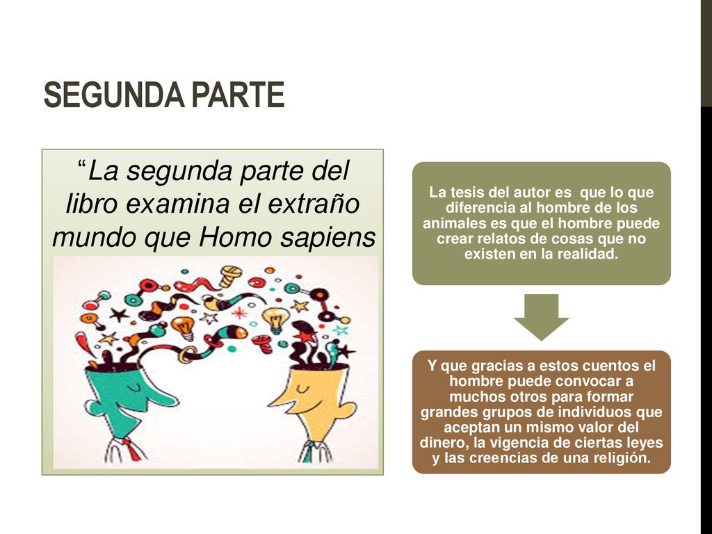 Segunda parte La segunda parte del libro examina el extraño mundo que Homo sapiens ha creado en los últimos milenios