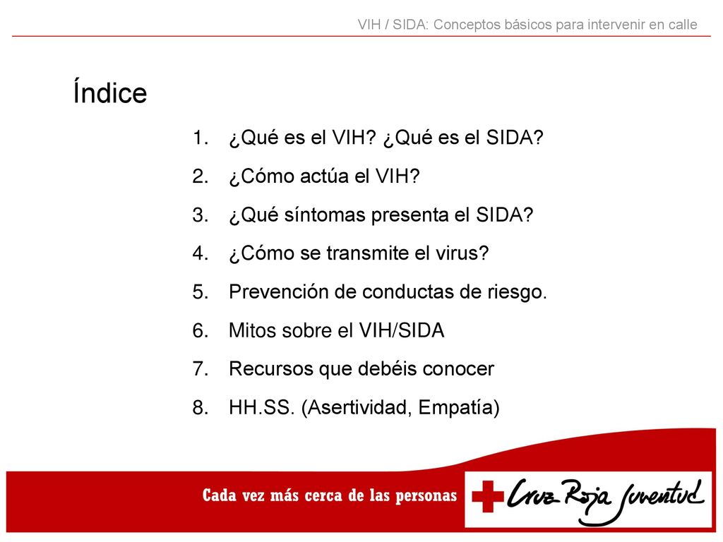 Índice ¿Qué es el VIH ¿Qué es el SIDA ¿Cómo actúa el VIH