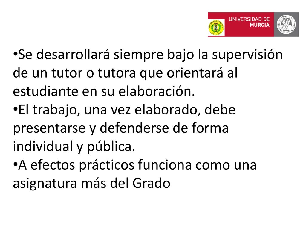 Se desarrollará siempre bajo la supervisión de un tutor o tutora que orientará al estudiante en su elaboración.