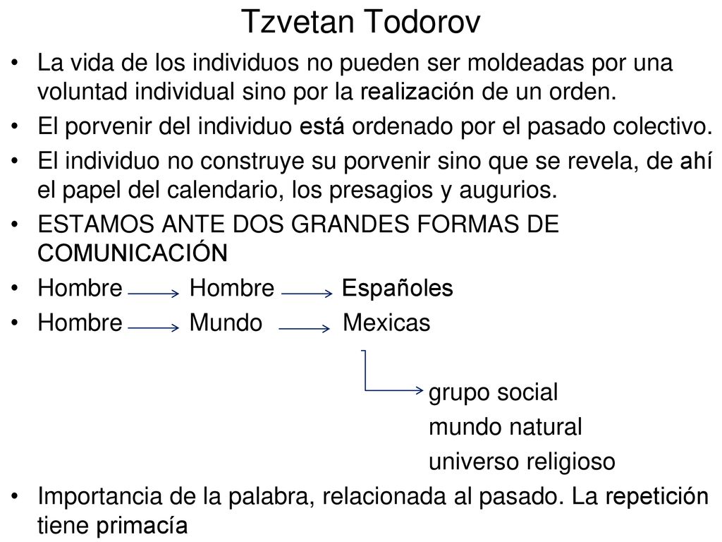 Tzvetan Todorov La vida de los individuos no pueden ser moldeadas por una voluntad individual sino por la realización de un orden.