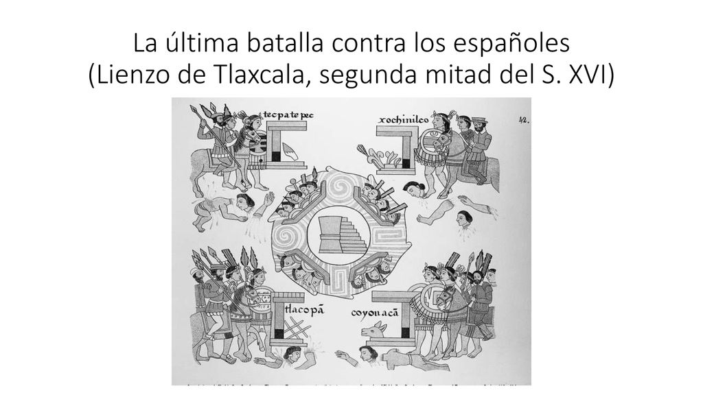 La última batalla contra los españoles (Lienzo de Tlaxcala, segunda mitad del S. XVI)