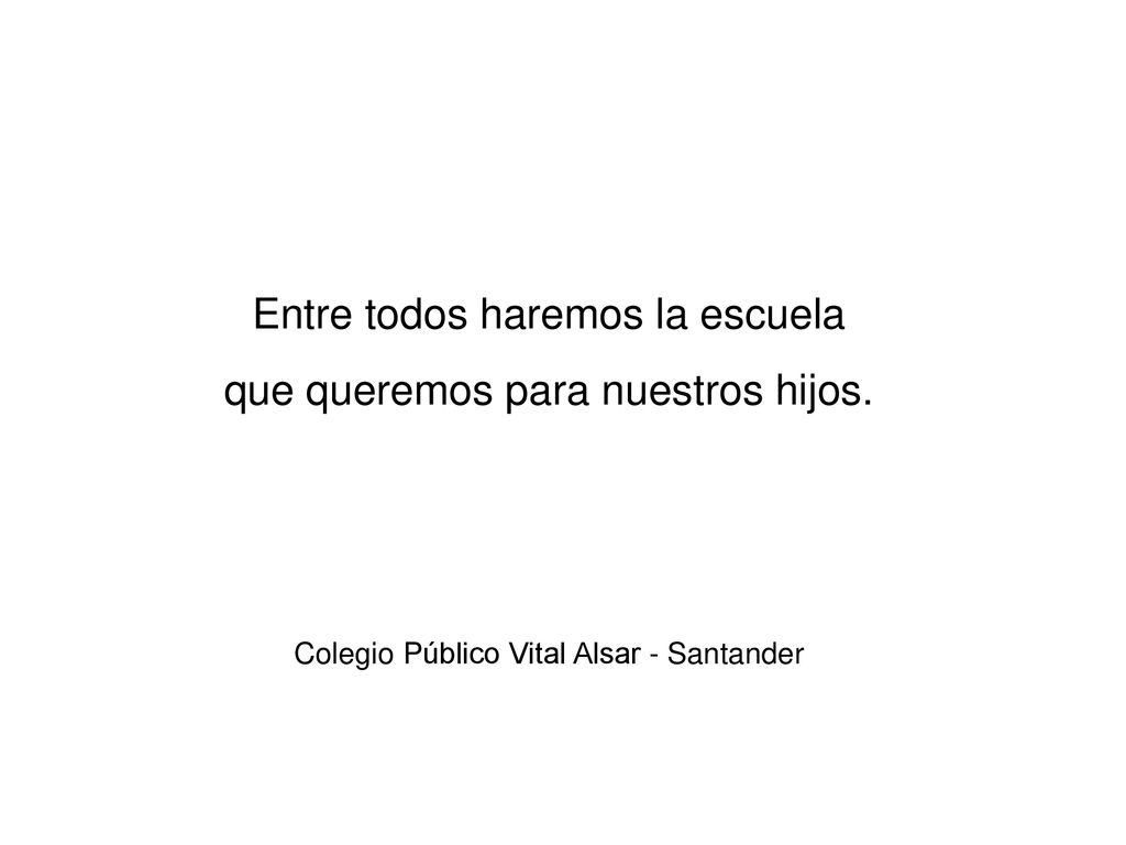 Entre todos haremos la escuela que queremos para nuestros hijos.