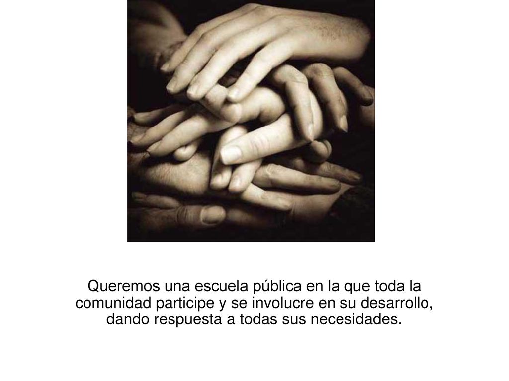 Queremos una escuela pública en la que toda la comunidad participe y se involucre en su desarrollo, dando respuesta a todas sus necesidades.