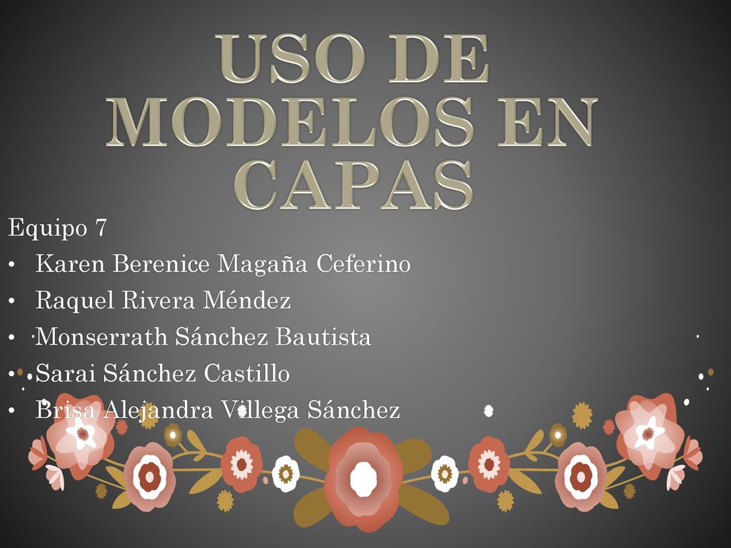 USO DE MODELOS EN CAPAS Equipo 7 Karen Berenice Magaña Ceferino