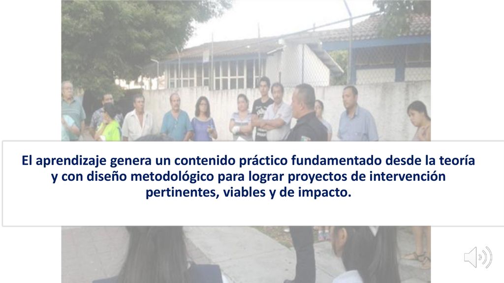 El aprendizaje genera un contenido práctico fundamentado desde la teoría y con diseño metodológico para lograr proyectos de intervención pertinentes, viables y de impacto.