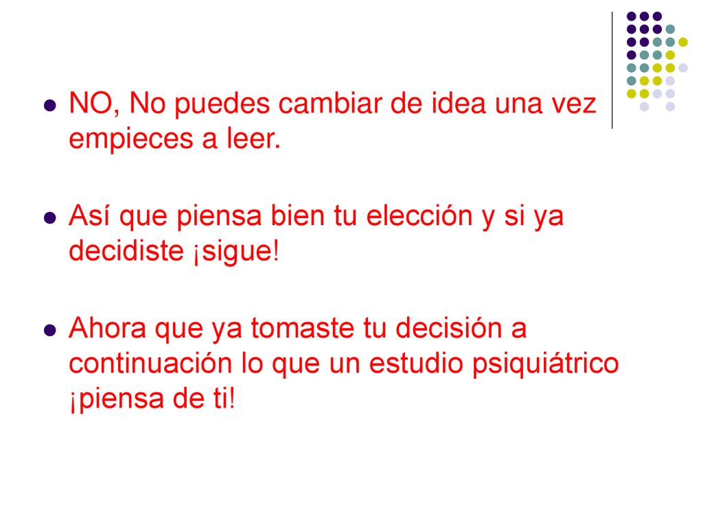 NO, No puedes cambiar de idea una vez empieces a leer.