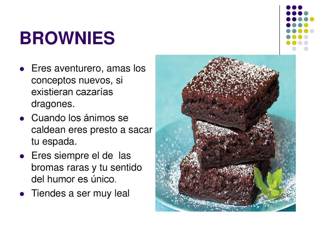 BROWNIES Eres aventurero, amas los conceptos nuevos, si existieran cazarías dragones. Cuando los ánimos se caldean eres presto a sacar tu espada.