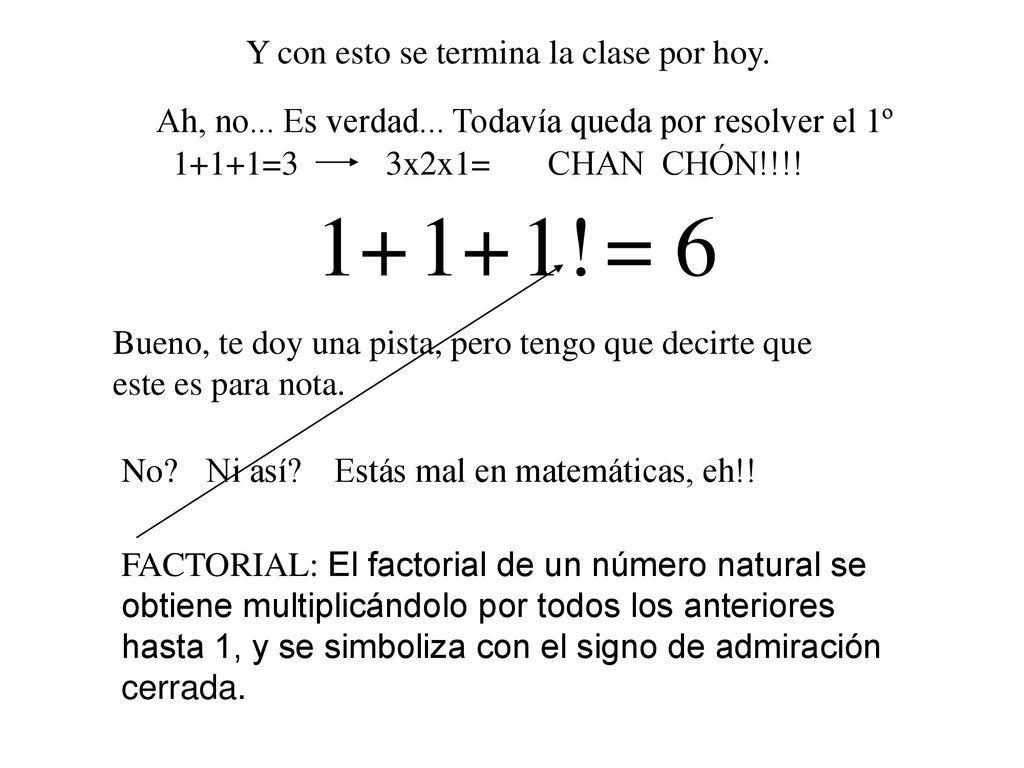 1 1 1 = ! Y con esto se termina la clase por hoy.