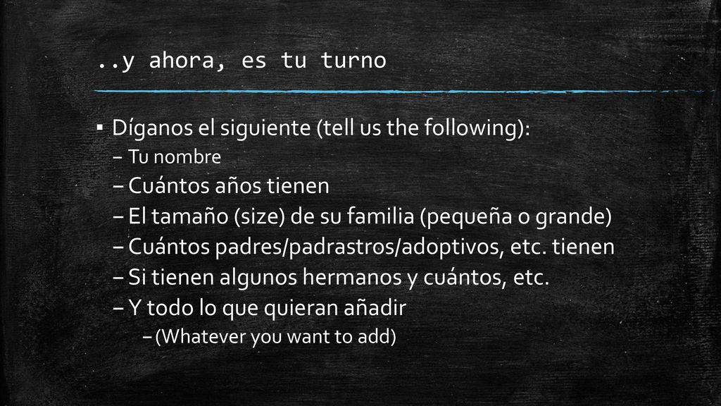 Díganos el siguiente (tell us the following): Cuántos años tienen