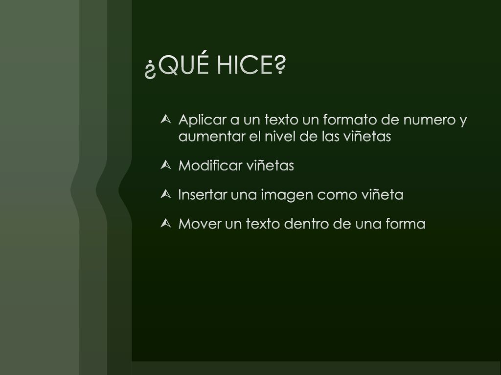 ¿QUÉ HICE Aplicar a un texto un formato de numero y aumentar el nivel de las viñetas. Modificar viñetas.