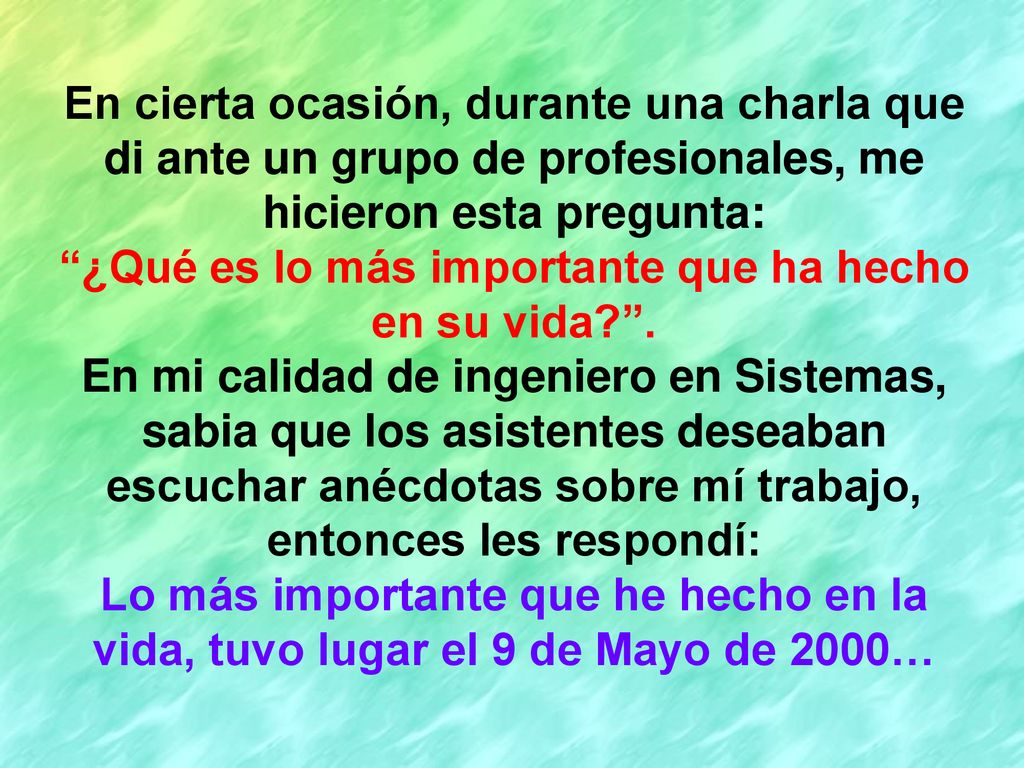 ¿Qué es lo más importante que ha hecho en su vida .