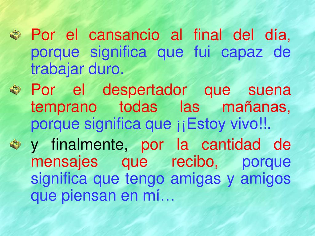 Por el cansancio al final del día, porque significa que fui capaz de trabajar duro.