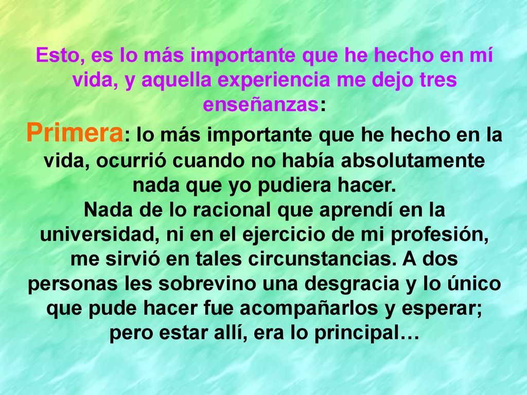 Esto, es lo más importante que he hecho en mí vida, y aquella experiencia me dejo tres enseñanzas: