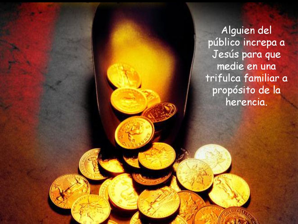 Alguien del público increpa a Jesús para que medie en una trifulca familiar a propósito de la herencia.