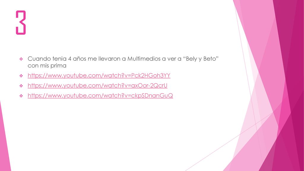3 Cuando tenia 4 años me llevaron a Multimedios a ver a Bely y Beto con mis prima.   v=Pck2HGoh3YY.