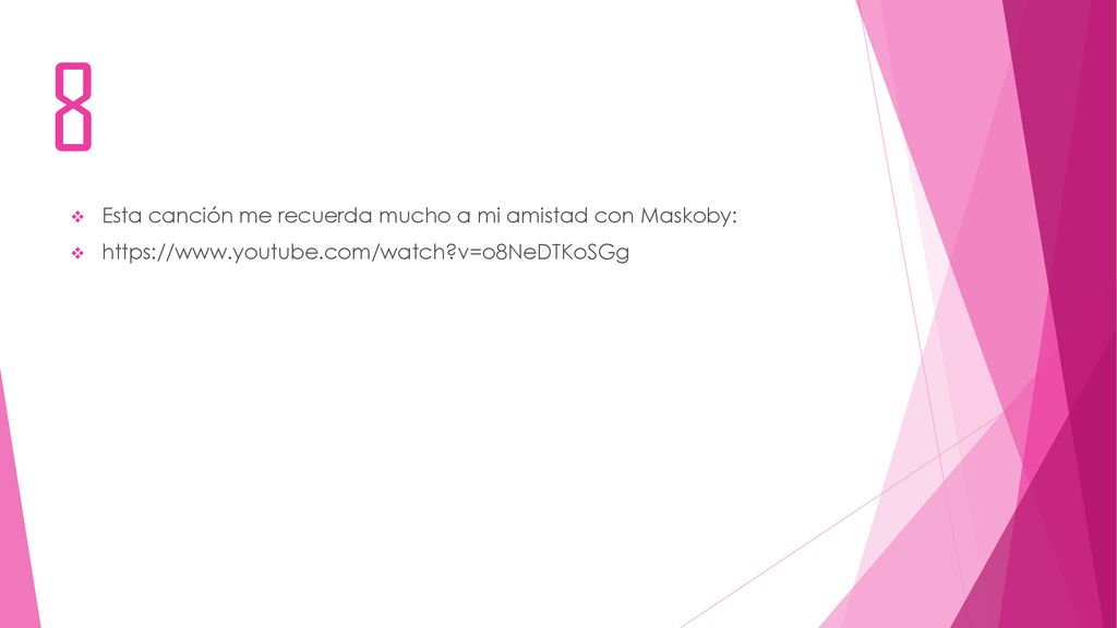 8 Esta canción me recuerda mucho a mi amistad con Maskoby: